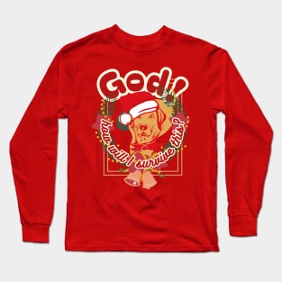 God, how will I survive this? Dog's head inside a Christmas wreath of green spruce branches and bells in red letters with a white border Long Sleeve T-Shirt